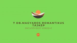 7 db. Magyaros Romantikus Tájkép Festése Oktatóvideó Sorozat