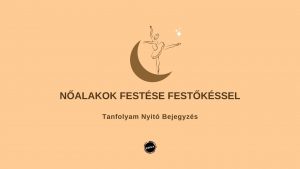 1. lecke  Tanfolyam nyitó bejegyzés (7 nőalak festőkéssel)