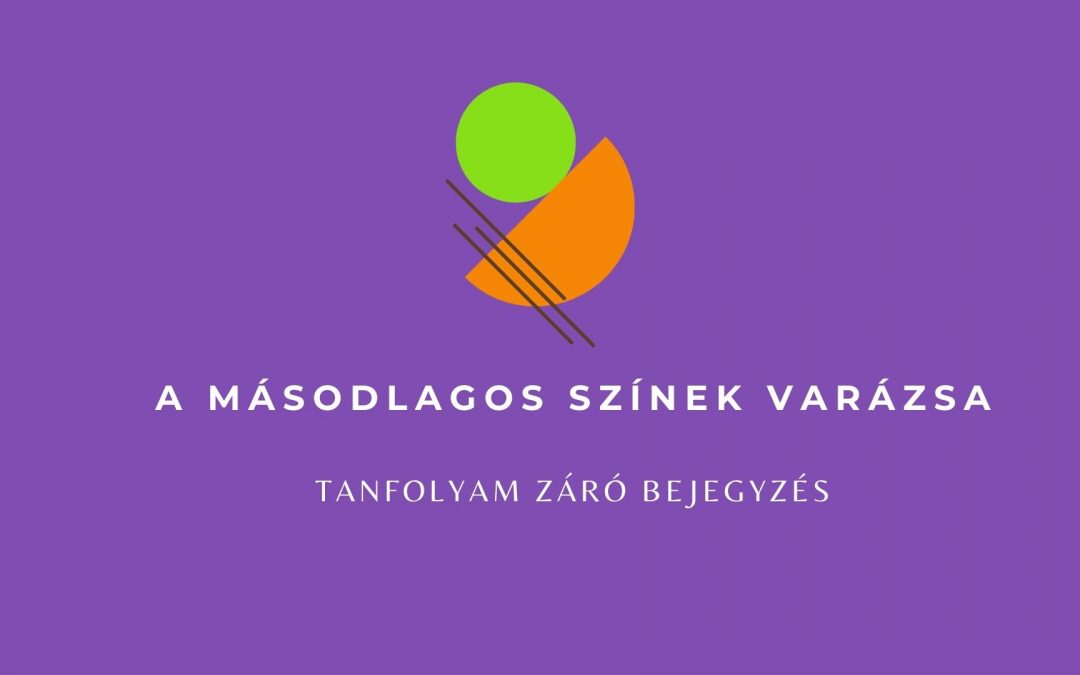 30. lecke  Tanfolyam zárása + bónusz videó (másodrendű színek varázsa)