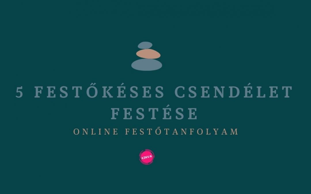 5 db. Festőkéses Csendélet festése online festészeti videósorozat