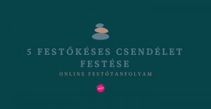 5 db. Festőkéses Csendélet festése online festészeti videósorozat