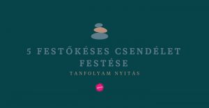 1. lecke  Tanfolyam nyitó bejegyzés (5 csendélet festőkéssel)