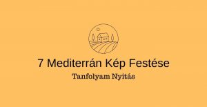 1. lecke  Tanfolyam nyitó bejegyzés (7 mediterrán kép festése)