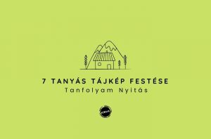 1. lecke  Tanfolyam nyitó bejegyzés (7 tanyás kép festése)
