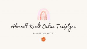 1. lecke  Tanfolyam nyitó bejegyzés (Akvarell kezdő)