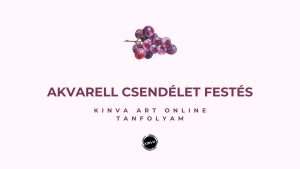 1. lecke  Tanfolyam nyitó bejegyzés (Akvarell 2. Csendélet Festés)