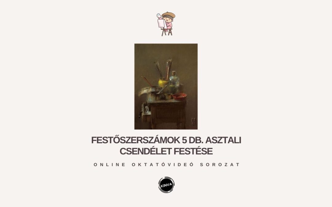 Festőszerszámok 5 db. Realista Csendélet Festése Online Oktatóvideó Sorozat