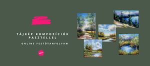 Tájkép Kompozíciók, Pasztellfestészet 2. Online Festőtanfolyam