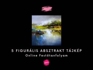 Tanfolyam nyitó bejegyzés (Figurális Absztrakt Tájképek)