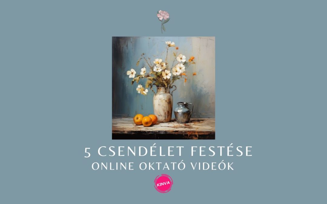  5 db. Csendélet Festése Online Oktató Videó Sorozat