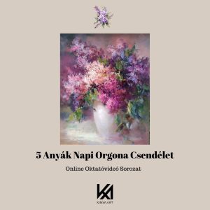 5 Anyák Napi Orgonás Csendélet Festése Online Oktatóvideó Sorozat
