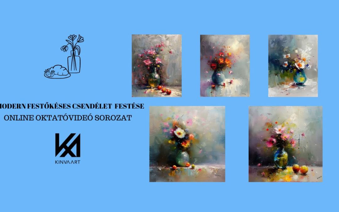5 db. Modern Festőkéses Csendélet Festése Oktatóvideó Sorozat!