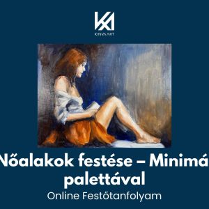 Nőalak festése – Minimál Palettával Online Festőtanfolyam